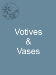 Votives & Vases